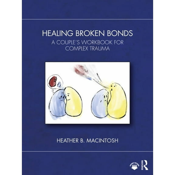 Healing Broken Bonds: A Couple's Workbook for Complex Trauma, (Paperback)