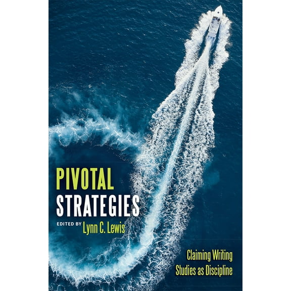 Pivotal Strategies: Claiming Writing Studies as Discipline, (Paperback)