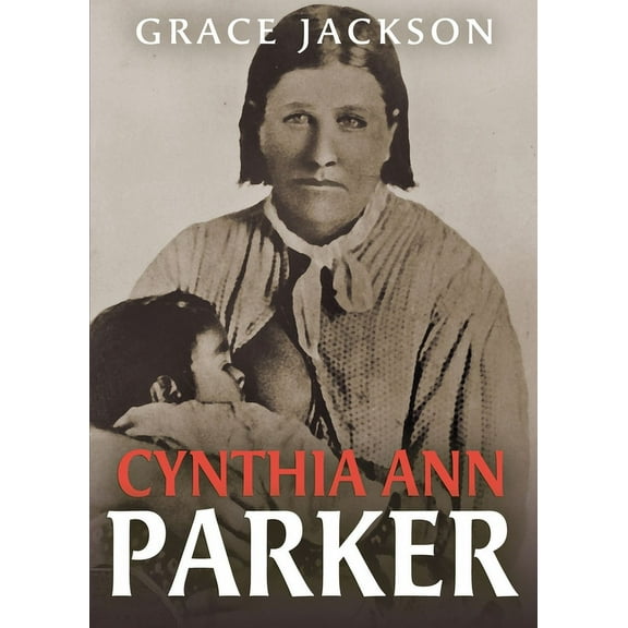 Cynthia Ann Parker, (Paperback)