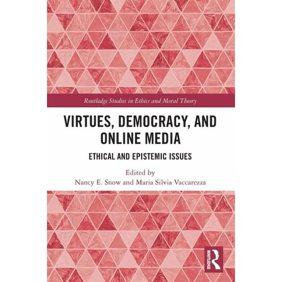 Routledge Studies in Ethics and Moral Th Virtues, Democracy, and Online Media: Ethical and Epistemic Issues, (Paperback)