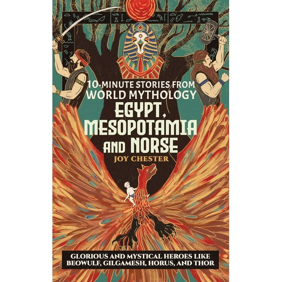 10-Minute Stories From World Mythology - Egypt, Mesopotamia, and Norse: Glorious and Mystical Heroes like Beowulf, Gilga, (Hardcover)