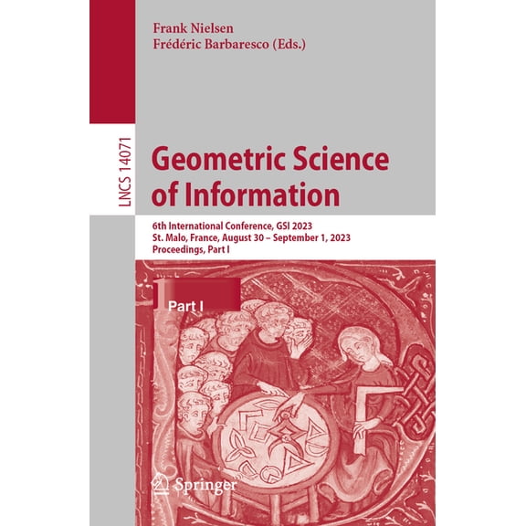Lecture Notes in Computer Science Geometric Science of Information: 6th International Conference, Gsi 2023, St. Malo, France, August 30 - September 1, 202, Book 14071, (Paperback)