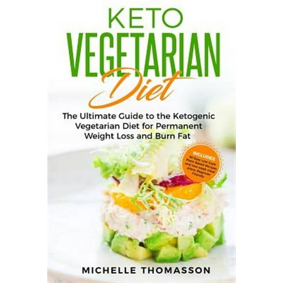 Keto Vegetarian Diet: The Ultimate Guide to the Ketogenic Vegetarian Diet for Permanent Weight Loss and Burn Fat; Includes 90 Easy Low-Carb Plant-Based Recipes and two-week meal plans. Beginner Friend