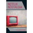 thumbnail image 1 of Pre-Owned Netflix Nostalgia: Streaming the Past on Demand (Remakes, Reboots, and Adaptations), 9781498583053, 1498583059, Hardcover, Illustrated edition, 1 of 1