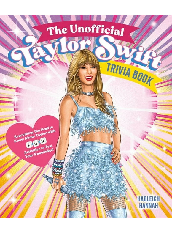 The Unofficial Taylor Swift Trivia Book : Everything You Need to Know About Taylor with Fun Quizzes and Activities to Test Your Knowledge! (Paperback)