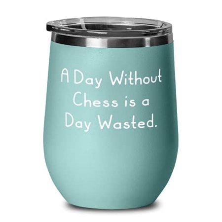 

A Day Without Chess is a Day Wasted. Chess Wine Glass New Chess Wine Tumbler For Men Women