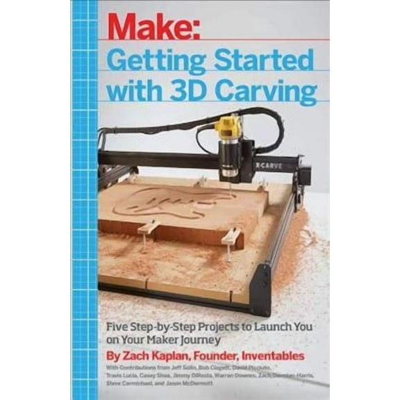 Getting Started with 3D Carving: Five Step-By-Step Projects to Launch You on Your Maker Journey (Paperback)