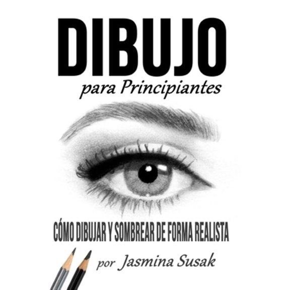 Pre-Owned Dibujo Para Principiantes: Cmo Dibujar y Sombrear de Forma Realista, (Paperback)