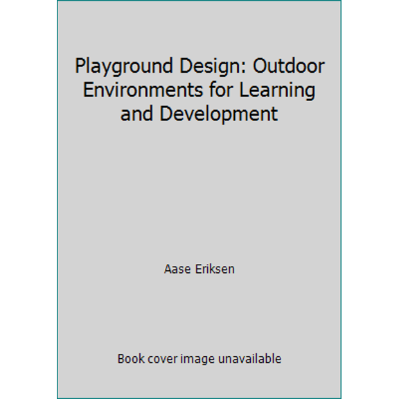 Pre-Owned Playground Design: Outdoor Environments for Learning and Development (Hardcover) 0442222572 9780442222574