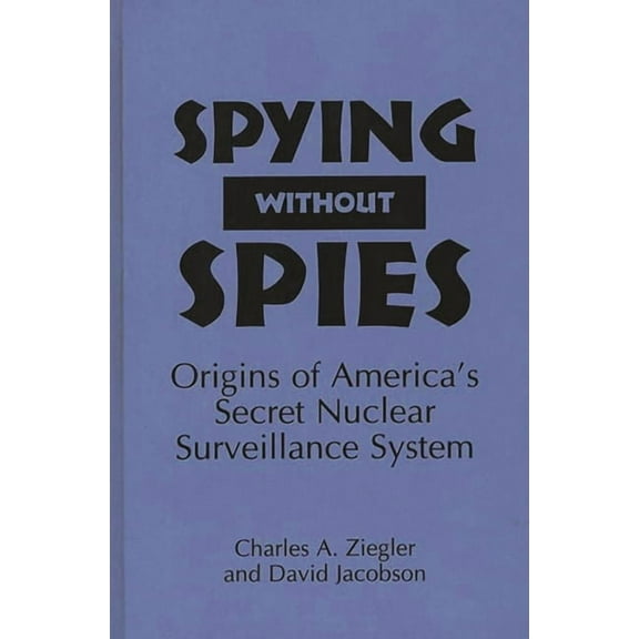 16 Spying Without Spies: Origins of America's Secret Nuclear Surveillance System, (Hardcover)