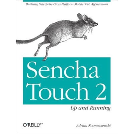 Pre-Owned Sencha Touch 2 Up and Running: Building Enterprise Cross-Platform Mobile Web Applications (Paperback)