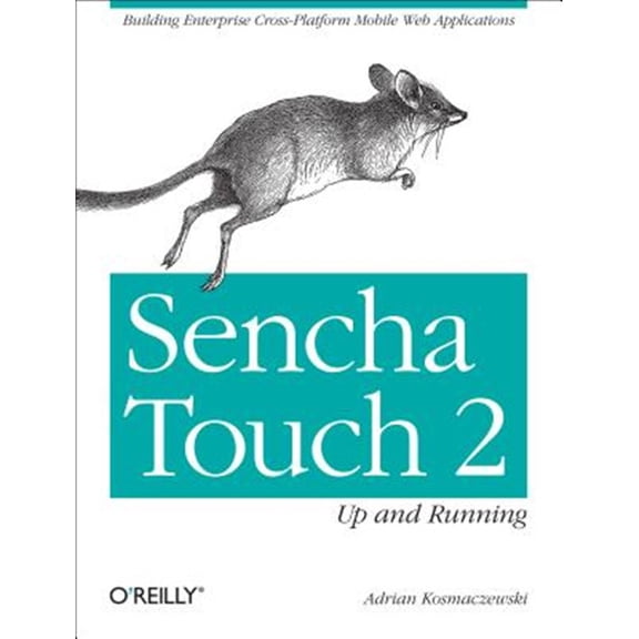 Pre-Owned Sencha Touch 2 Up and Running: Building Enterprise Cross-Platform Mobile Web Applications (Paperback)