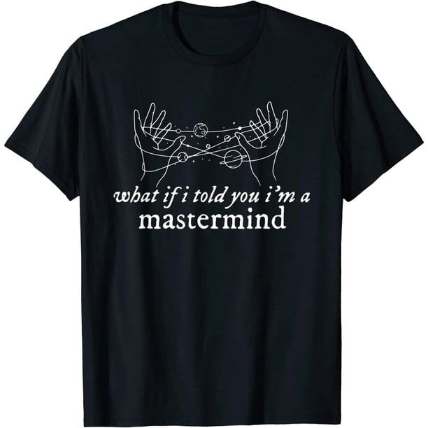 Funny What If I Told You, Im A Mastermind Camiseta