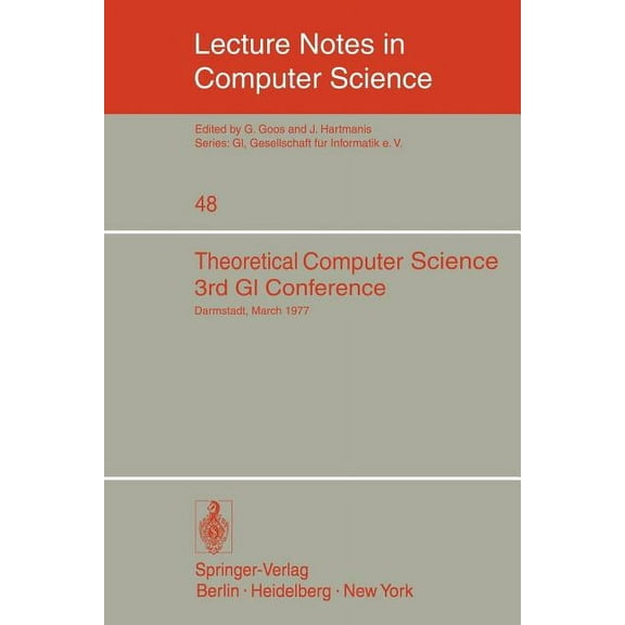 Lecture Notes in Computer Science Theoretical Computer Science: 3rd GI Conference Darmstadt, March 28-30, 1977, Book 48, (Paperback)