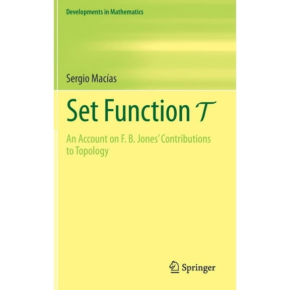 Developments in Mathematics Set Function T: An Account on F. B. Jones' Contributions to Topology, Book 67, (Hardcover)