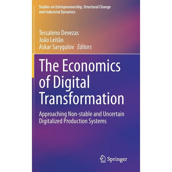 Studies on Entrepreneurship, Structural The Economics of Digital Transformation: Approaching Non-Stable and Uncertain Digitalized Production Systems, (Hardcover)