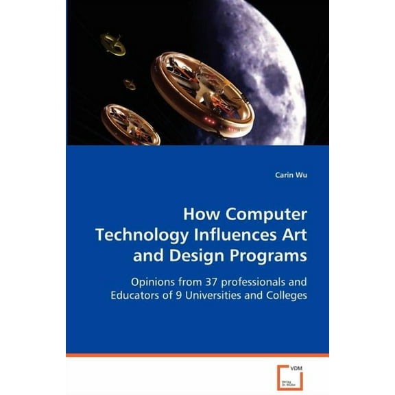 How Computer Technology Influences Art and Design Programs (Paperback)