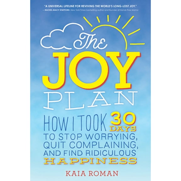 Pre-Owned The Joy Plan: How I Took 30 Days to Stop Worrying, Quit Complaining, and Find Ridiculous Happiness (Paperback) 1492648760 9781492648765