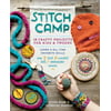 Stitch Camp : 18 Crafty Projects for Kids & Tweens â€“ Learn 6 All-Time Favorite Skills: Sew, Knit, Crochet, Felt, Embroider & Weave