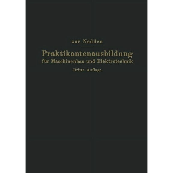 Praktikantenausbildung FÃ¼r Maschinenbau Und Elektrotechnik: Ein Hilfsbuch FÃ¼r Die Werkstattausbildung Zum Ingenieur, (Paperback)