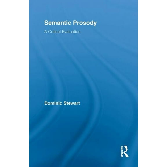 Routledge Advances in Corpus Linguistics Semantic Prosody: A Critical Evaluation, (Paperback)