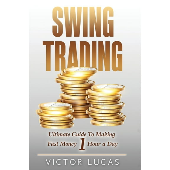 Swing Trading: The Ultimate Guide to Making Fast Money 1 Hour a Day, (Hardcover)