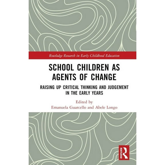 Routledge Research in Early Childhood Ed School Children as Agents of Change: Raising up Critical Thinking and Judgement in the Early Years, (Hardcover)