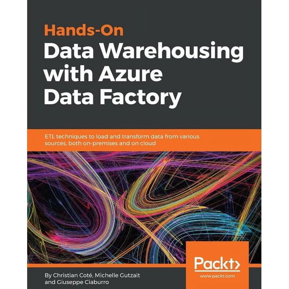 Hands-On Data Warehousing with Azure Data Factory: ETL techniques to load and transform data from various sources, both , (Paperback)
