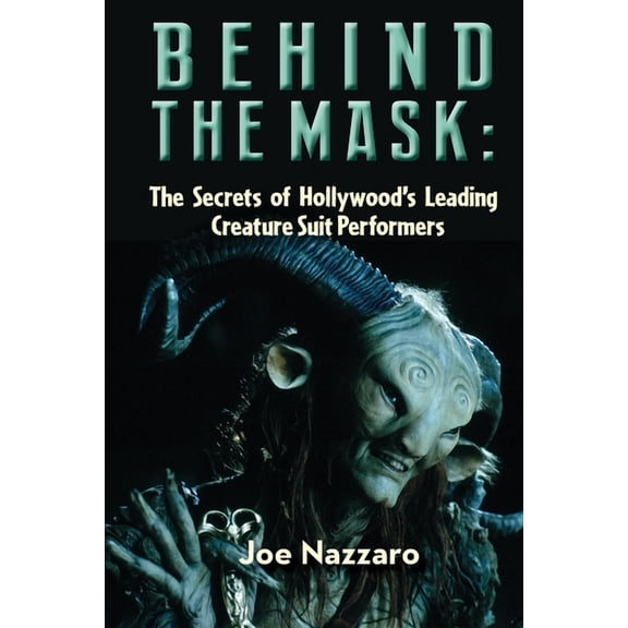 Behind the Mask: The Secrets of Hollywood's Leading Creature Suit Performers, (Paperback)