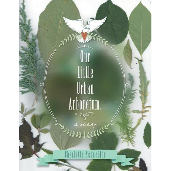 Our Little Urban Arboretum, a diary (Paperback)