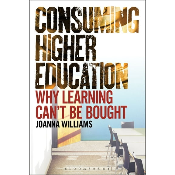 Consuming Higher Education: Why Learning Can't Be Bought, (Paperback)