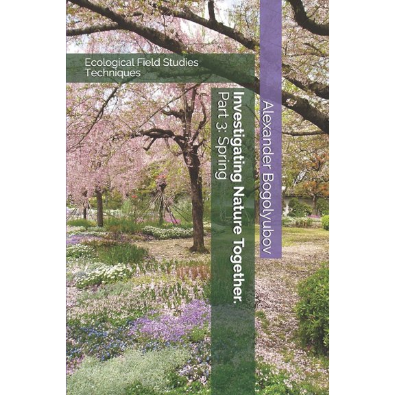 Investigating Nature Together Investigating Nature Together. Part 3: Spring: Ecological Field Studies Techniques, Book 3, (Paperback)