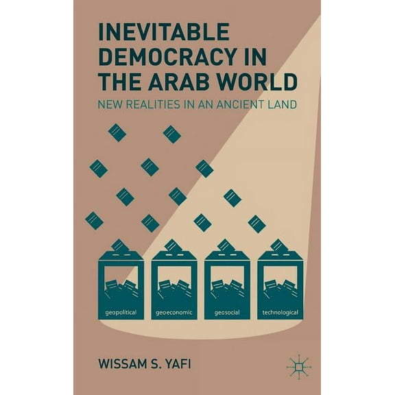 Inevitable Democracy in the Arab World: New Realities in an Ancient Land, (Hardcover)