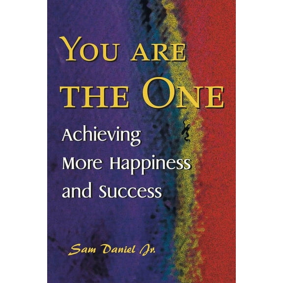 You Are the One : Achieving More Happiness and Success