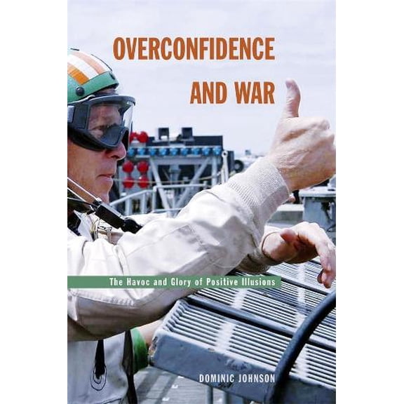 Pre-Owned Overconfidence and War: The Havoc and Glory of Positive Illusions, (Hardcover)