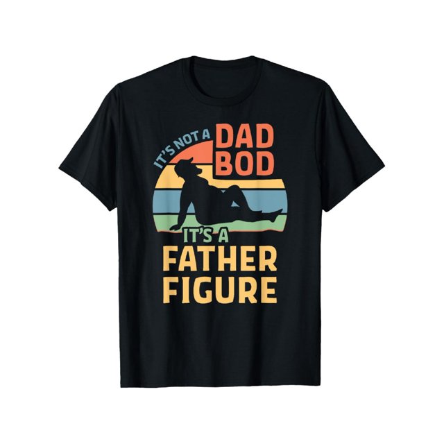 100% Cotton it's Not a Dad Bod it's a Father Figure T-Shirt