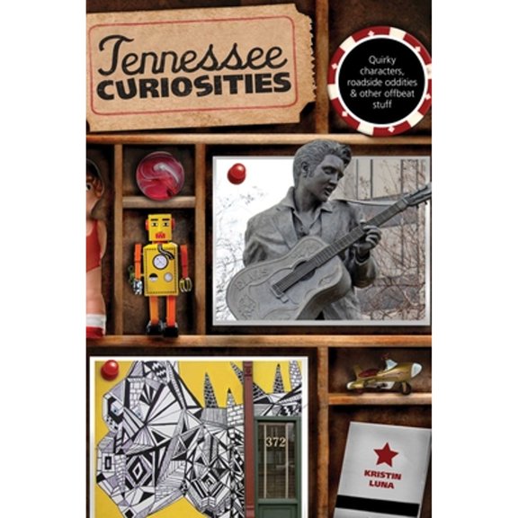Pre-Owned Tennessee Curiosities: Quirky Characters, Roadside Oddities & Other Offbeat Stuff (Paperback) 0762759976 9780762759972