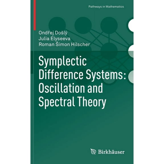 Pathways in Mathematics Symplectic Difference Systems: Oscillation and Spectral Theory, (Hardcover)