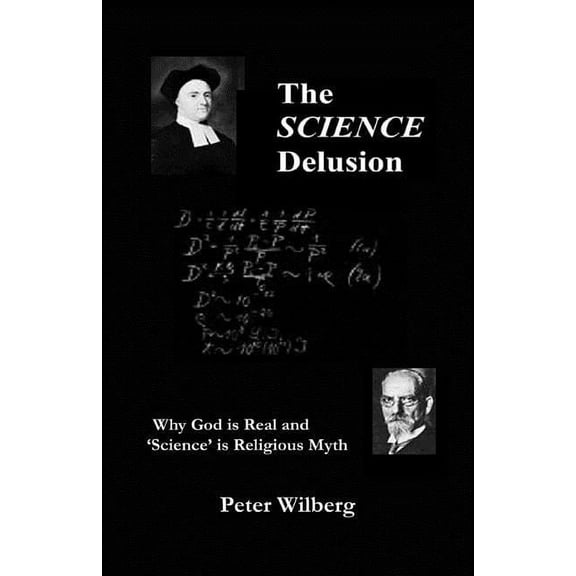 The Science Delusion: Why God Is Real And 'Science' Is Religious Myth, (Paperback)