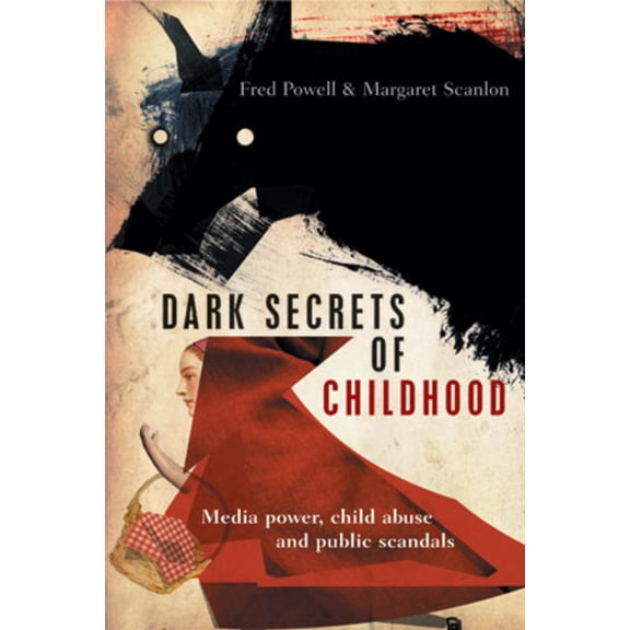 Dark Secrets of Childhood: Media Power, Child Abuse and Public Scandals, (Hardcover)