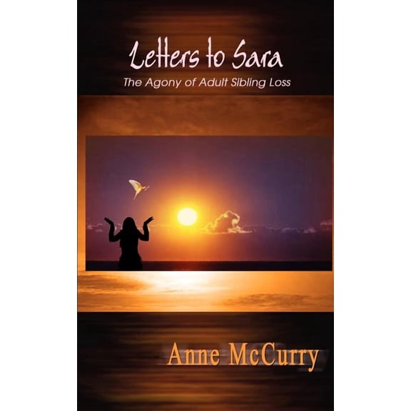 Letters to Sara: The Agony of Adult Sibling Loss (Paperback) by Anne McCurry