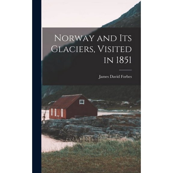 Norway and Its Glaciers, Visited in 1851 (Hardcover)