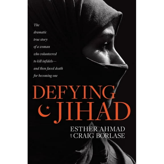 Defying Jihad: The Dramatic True Story of a Woman Who Volunteered to Kill Infidels--And Then Faced Death for Becoming On, (Paperback)