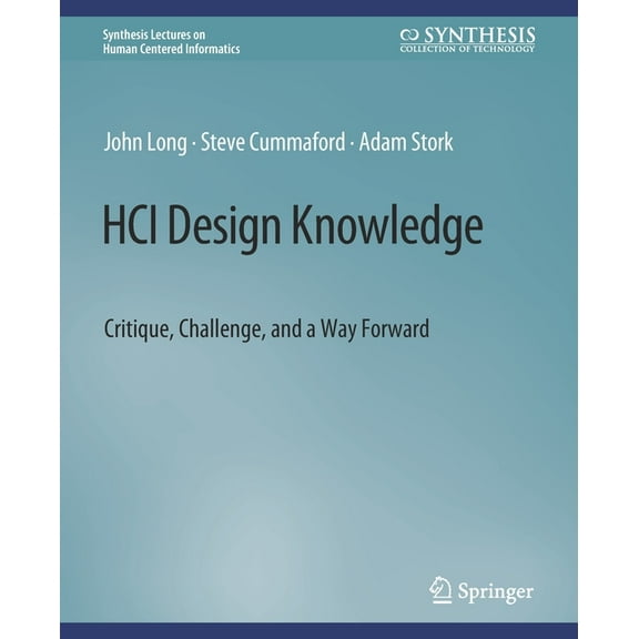 Synthesis Lectures on Human-Centered Inf Hci Design Knowledge: Critique, Challenge, and a Way Forward, (Paperback)