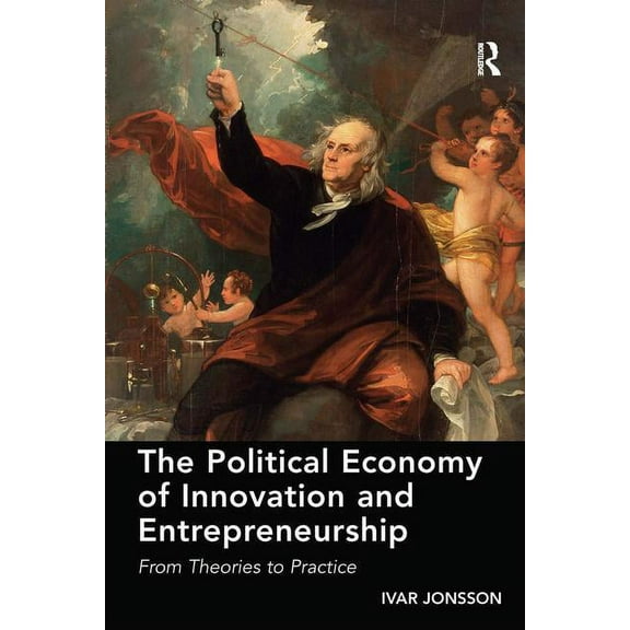 The Political Economy of Innovation and Entrepreneurship: From Theories to Practice, (Hardcover)