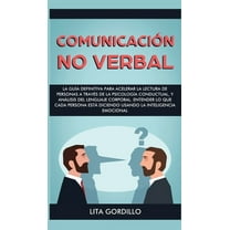 ComunicaciÃ³n no verbal: La guÃ­a definitiva para acelerar la lectura de personas a travÃ©s de la psicologÃ­a conductual, y , (Hardcover)