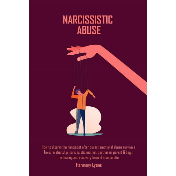 Narcissistic Abuse: How to disarm the narcissist after covert emotional abuse survive a Toxic relationship, narcissistic, (Paperback)