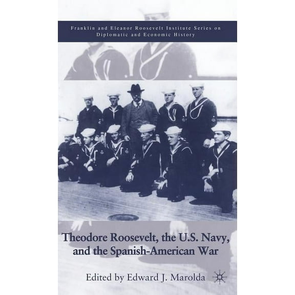 World of the Roosevelts Theodore Roosevelt, the U.S. Navy, and the Spanish-American War, (Hardcover)
