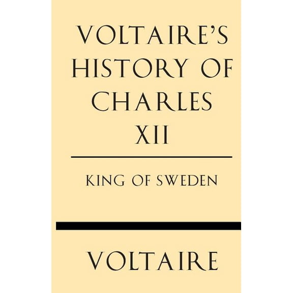 Voltaire's History of Charles XII King of Sweden, (Paperback)