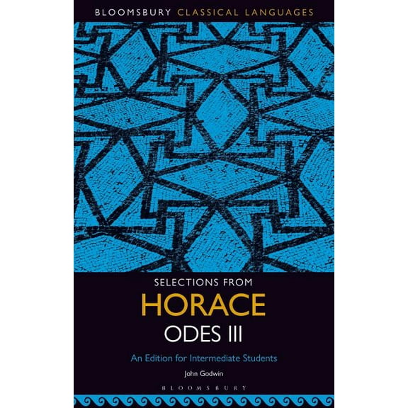 Bloomsbury Classical Languages: Selections from Horace Odes III: An Edition for Intermediate Students (Paperback)